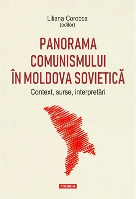 Panorama comunismului în Moldova sovietică. Context, surse, interpretări