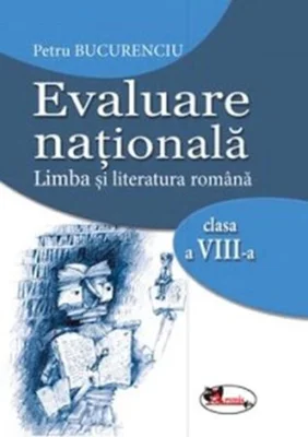 Evaluare națională. Limba și literatura română clasa a VIII-a