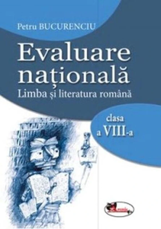 Evaluare națională. Limba și literatura română clasa a VIII-a