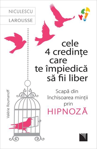 Cele 4 credințe care te impiedică să fii liber. Scapă din închisoarea minții prin hipnoză