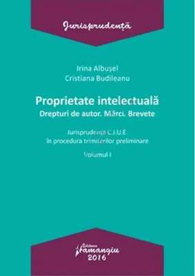 Proprietate intelectuală. Drepturi de autor. Mărci. Brevete-Volumul I