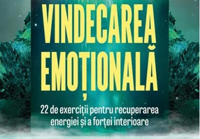 Vindecarea emoțională. 22 de exerciții pentru recuperarea energiei și a forței interioare