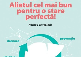Mic ghid de sănătate: Ficatul. Aliatul cel mai bun pentru o stare perfectă!
