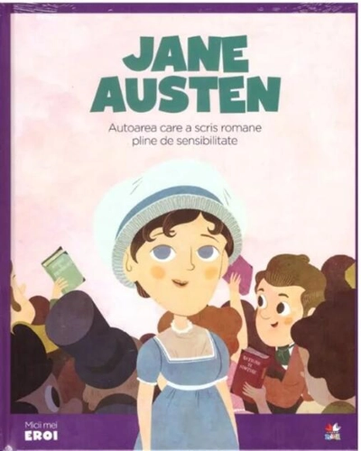 Jane Austen. Autoarea care a scris romane pline de sensibilitate. Seria Micii mei Eroi (Vol. 23)