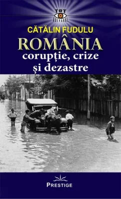 România. Corupție, crize și dezastre