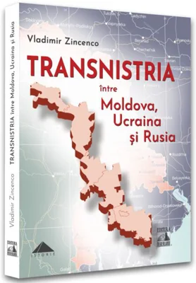 Transnistria. Între Moldova, Ucraina și Rusia