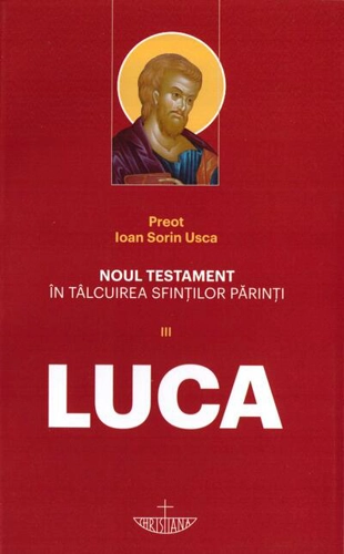 Noul Testament în tâlcuirea sfinților părinți (Vol. 3) - Luca