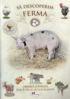 Să descoperim ferma. Observă și învață, joacă-te cu autocolante!