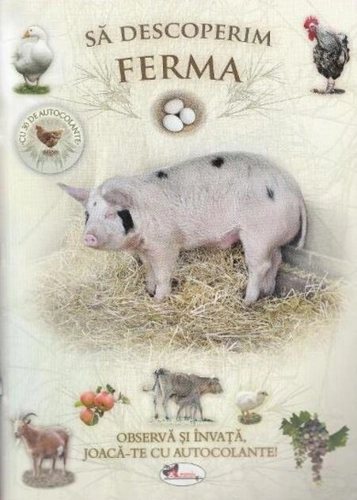 Să descoperim ferma. Observă și învață, joacă-te cu autocolante!