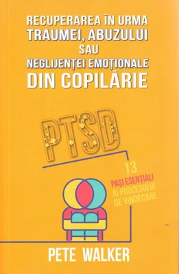 Recuperarea în urma traumei, abuzului sau neglijenței emoționale din copilărie