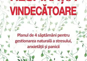 Respirația vindecătoare. Planul de 4 săptămâni pentru gestionarea naturală a stresului, anxietății și panicii