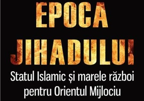 Epoca jihadului. Statul Islamic şi marele război pentru Orientul Mijlociu