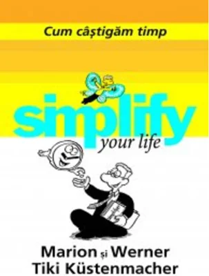 Simplify your life. Cum câştigăm timp