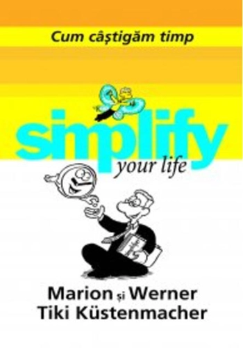 Simplify your life. Cum câştigăm timp