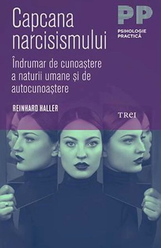 Capcana narcisismului. Îndrumar de cunoaștere a naturii umane și de autocunoastere