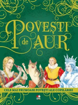Povești de aur: Cele mai frumoase povești ale copilăriei