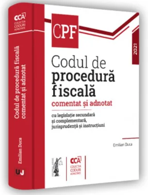 Codul de procedură fiscală comentat și adnotat cu legislație secundară și complementară, jurisprudență și instrucțiuni – 2021