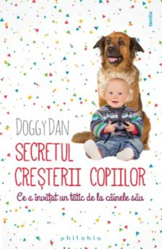 Secretul creşterii copiilor – ce a învăţat un tătic de la câinii săi
