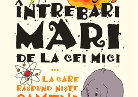 Întrebări mari de la cei mici... la care răspund niște oameni foarte importanți