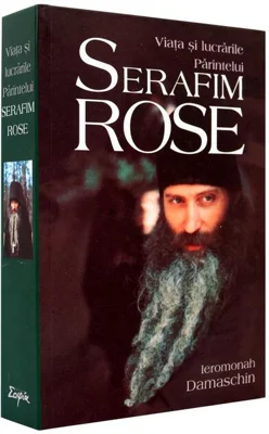Viaţa şi lucrările Părintelui Serafim Rose