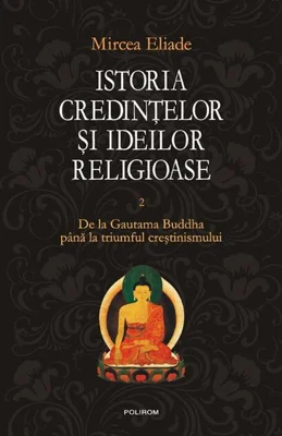 Istoria credinţelor şi ideilor religioase (Vol. 2)