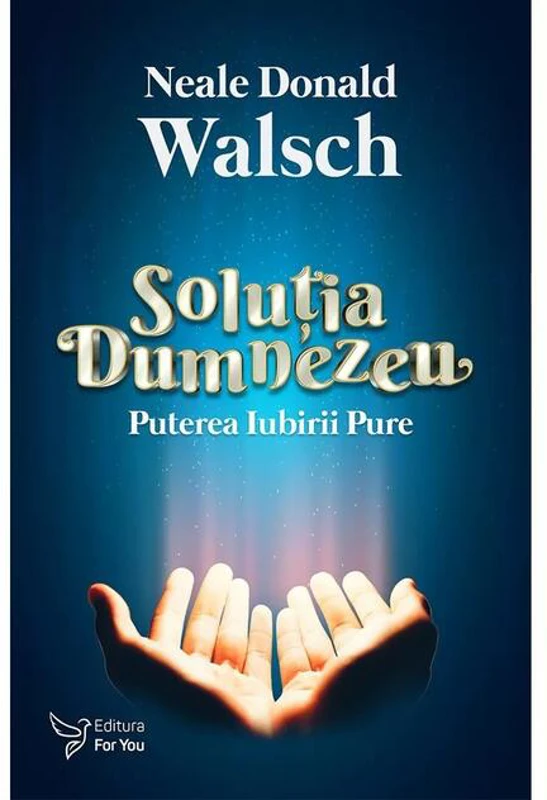Soluția Dumnezeu. Puterea iubirii pure
