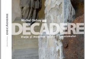 Decădere. Viața și moartea iudeo-creștinismului