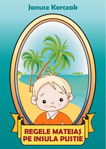Regele Mateiaș pe insula pustie (RESIGILAT)