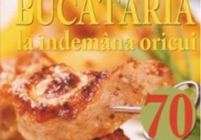 Bucătăria la îndemana oricui. 70 de reţete care îţi ies din prima