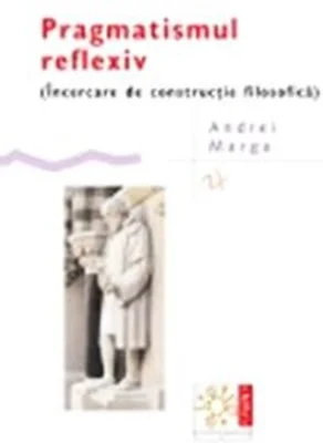 Pragmatismul reflexiv  (Încercare de construcție filosofică)
