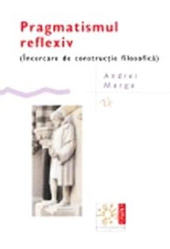 Pragmatismul reflexiv  (Încercare de construcție filosofică)