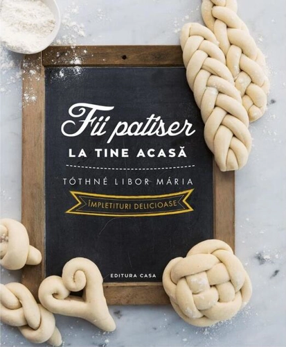 Fii patiser la tine acasă - Împletituri delicioase