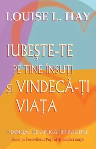 Iubeşte-te pe tine însuţi şi vindecă-ţi viaţa