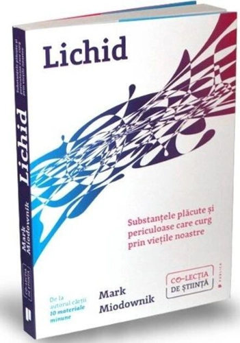 Lichid. Substanțele plăcute și periculoase care curg prin viețile noastre