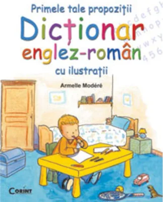 Primele tale propoziţii. Dicţionar englez-român cu ilustraţii