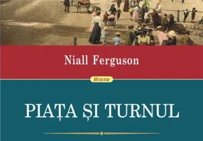 Piața și turnul. Reţele, ierarhii şi lupta pentru