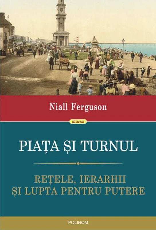 Piața și turnul. Reţele, ierarhii şi lupta pentru