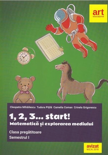 1, 2, 3... start!. Matematică și explorarea mediului. Clasa pregătitoare. Semestrul I