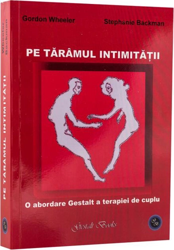 Pe tărâmul intimității. O abordare Gestalt a terapiei de cuplu