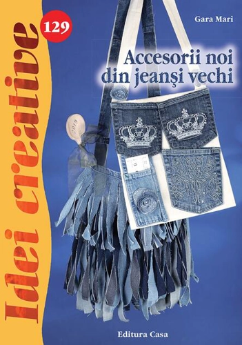 Accesorii noi din jeanşi vechi - Idei creative nr. 129