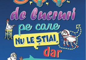 500 de lucruri pe care nu le știai, dar le afli acum!