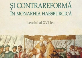 Reformă şi Contrareformă în Monarhia Habsburgică. Secolul al XVI-lea