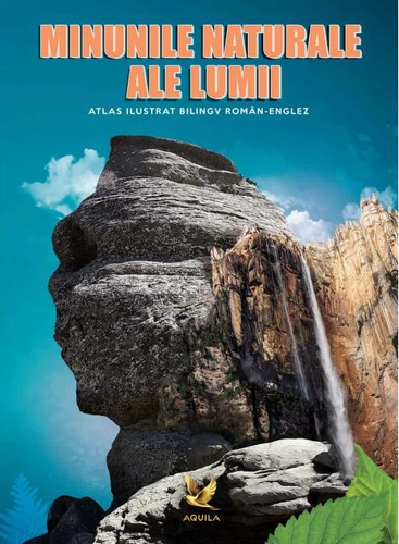 Minunile naturale ale lumii. Atlas ilustrat bilingv român-englez