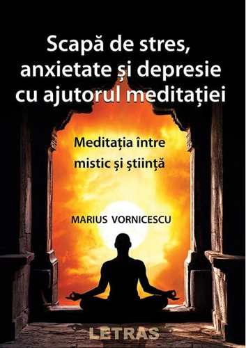 Scapă de stres, anxietate și depresie cu ajutorul meditației