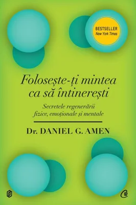 Foloseşte-ţi mintea ca să întinereşti. Secretele regenerării fizice, emoţionale şi mentale