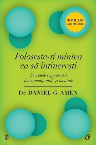 Foloseşte-ţi mintea ca să întinereşti. Secretele regenerării fizice, emoţionale şi mentale