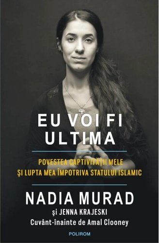 Eu voi fi ultima. Povestea captivităţii mele şi lupta mea împotriva Statului Islamic