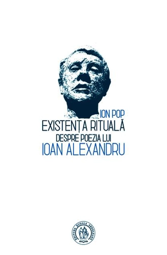 Existența rituală. Despre poezia lui Ioan Alexandru