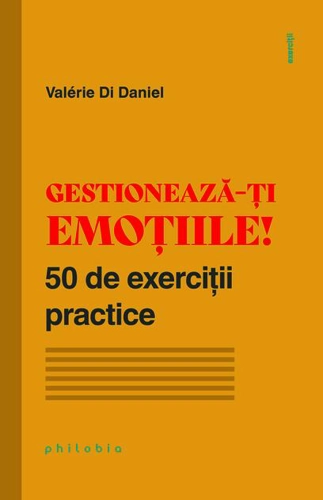 Gestionează-ți emoțiile! 50 de exerciții practice
