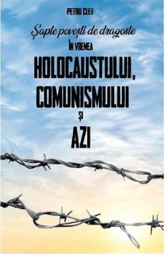 Șapte povești de dragoste în vremea Holocaustului, Comunismului și Azi